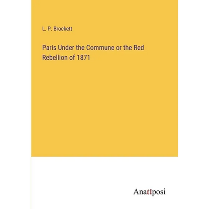 Paris Under the Commune or the Red Rebellion of 1871 - Paperback