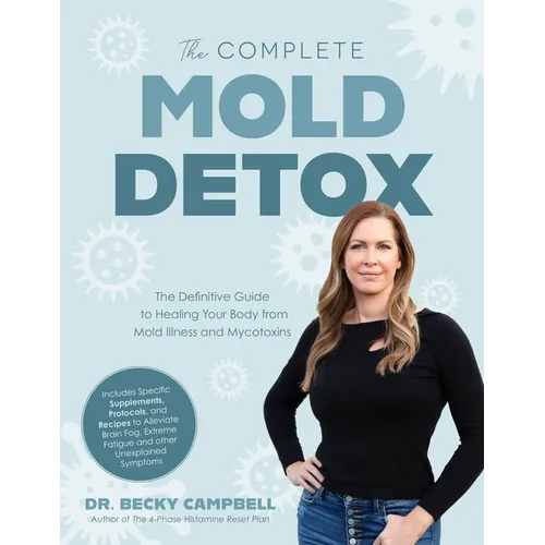 The Complete Mold Detox: The Definitive Guide to Healing Your Body from Mold Illness and Mycotoxins - Paperback