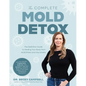 The Complete Mold Detox: The Definitive Guide to Healing Your Body from Mold Illness and Mycotoxins - Paperback