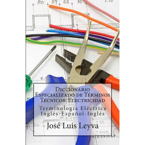 Diccionario Especializado de Términos Técnicos: Electricidad: Terminología Eléctrica Inglés-Español-Inglés - Paperback
