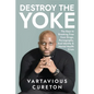 Destroy the Yoke: The Keys to breaking free from drugs, pornography, and identity & Mental Health crisis - Paperback