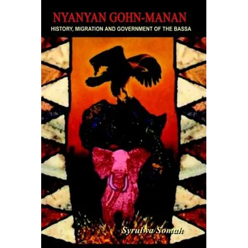 Nyanyan Gohn-Manan: History, Migration & Government of the Bassa. - Paperback