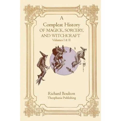 A Compleate History of Magick, Sorcery, and Witchcraft - Paperback