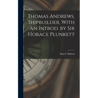 Thomas Andrews, Shipbuilder. With an Introd. by Sir Horace Plunkett - Hardcover