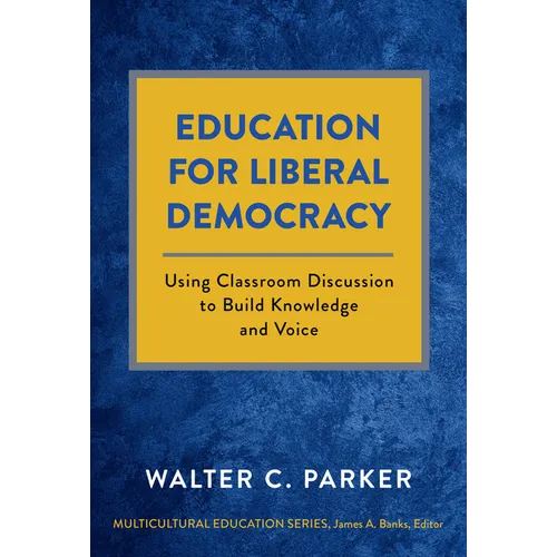 Education for Liberal Democracy: Using Classroom Discussion to Build Knowledge and Voice - Paperback