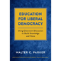 Education for Liberal Democracy: Using Classroom Discussion to Build Knowledge and Voice - Paperback