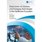 Data-Centric AI Solutions and Emerging Technologies in the Healthcare Ecosystem - Paperback