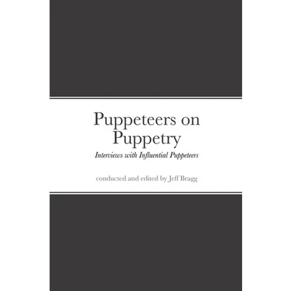 Puppeteers on Puppetry: Interviews with Influential Puppeteers - Paperback