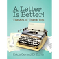 A Letter Is Better!: The Art of Thank You - Hardcover