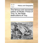 The Famous and Renowned History of Hector, Prince of Troy: Or, the Three Destructions of Troy. - Paperback