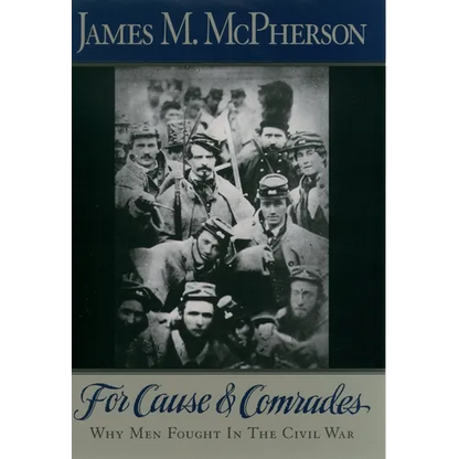 For Cause and Comrades: Why Men Fought in the Civil War - Paperback