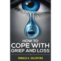 How to cope with grief and loss: How To Cope With Grief And Heal Your Grieving Heart After a Loss To Find Peace Within Yourself Once Again - Paperback