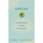 Good Luck: Creating the Conditions for Success in Life and Business - Hardcover