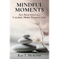 Mindful Moments: Zen Practices for a Calmer, More Present Life - Paperback