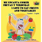 Me Encanta Comer Frutas y Verduras - I Love to Eat Fruits and Vegetables: Spanish English Bilingual Edition - Hardcover