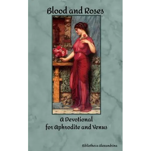 Blood and Roses: A Devotional for Aphrodite and Venus - Paperback