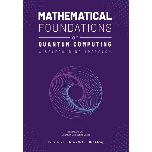 Mathematical Foundations of Quantum Computing: A Scaffolding Approach - Paperback