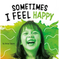 Sometimes I Feel Happy - Hardcover