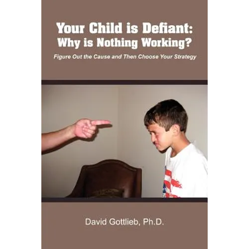 Your Child Is Defiant: Why Is Nothing Working? - Paperback