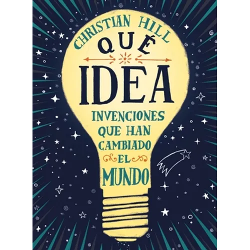 Que Idea! Las Invenciones Que Han Cambiado El Mundo - Hardcover