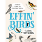 Effin' Birds: A Field Guide to Identification - Hardcover