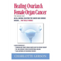 Healing Ovarian & Female Organ Cancer - Paperback
