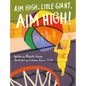 Aim High, Little Giant, Aim High! - Hardcover