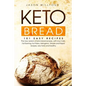 Keto Bread: 101 Easy Recipes. The New Version Of Keto Bread Recipes, With Low Carb, Fat Burning, For Paleo, Ketogenic. Simple And - Paperback