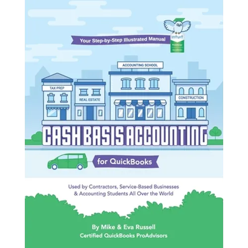 Cash Basis Accounting for QuickBooks: Used By Contractors, Service-Based Businesses and Accounting Students All Over the World - Paperback