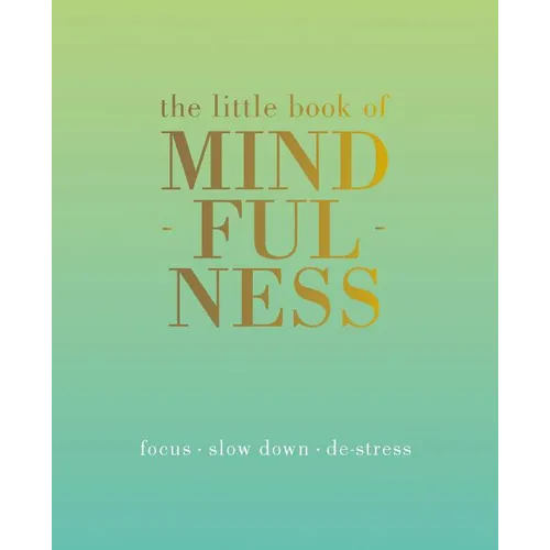 The Little Book of Mindfulness: Focus. Slow Down. De-Stress. - Hardcover
