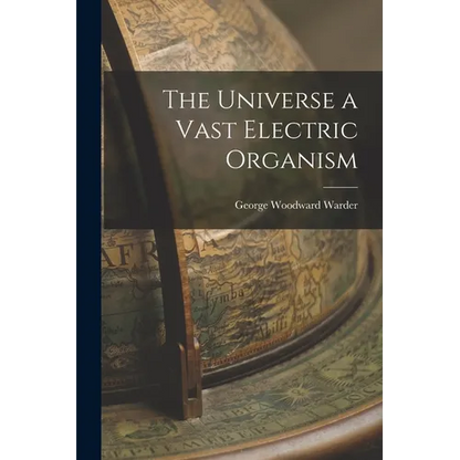 The Universe a Vast Electric Organism - Paperback