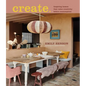 Create: Inspiring Homes That Value Creativity Before Consumption - Hardcover