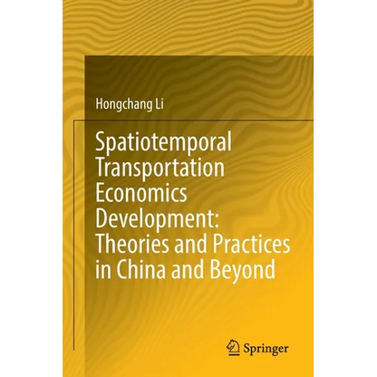 Spatiotemporal Transportation Economics Development: Theories and Practices in China and Beyond - Paperback