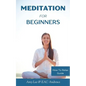 Meditation For Beginners: 5 Simple and Effective Techniques To Calm Your Mind, Gain Focus, Inner Peace and Happiness - Paperback