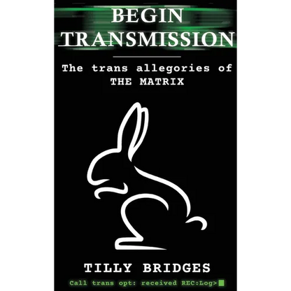 Begin Transmission (hardback): The trans allegories of The Matrix - Hardcover