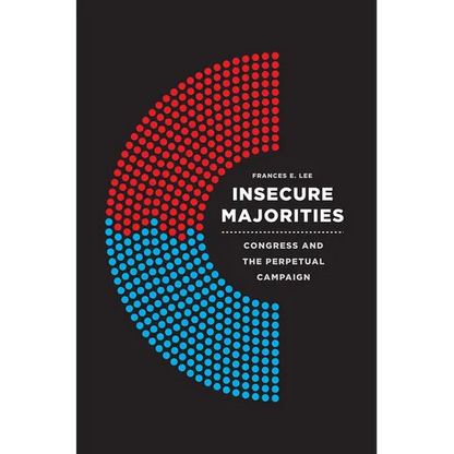 Insecure Majorities: Congress and the Perpetual Campaign - Paperback