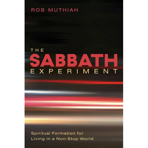 The Sabbath Experiment: Spiritual Formation for Living in a Non-Stop World - Paperback