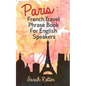 Paris: French Travel Phrase Book For English Speakers: The best phrases for English speaking travelers in Paris. - Paperback