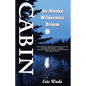 Cabin: An Alaska Wilderness Dream - Paperback
