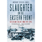 Slaughter on the Eastern Front: Hitler and Stalin's War 1941-1945 - Paperback