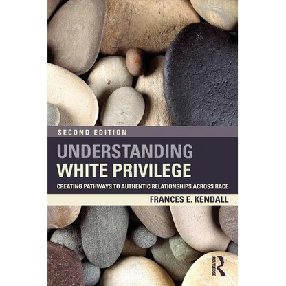 Understanding White Privilege: Creating Pathways to Authentic Relationships Across Race - Paperback