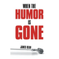 When the Humor Is Gone - Paperback