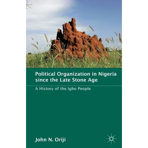 Political Organization in Nigeria Since the Late Stone Age: A History of the Igbo People - Paperback