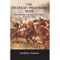 The Franco-Prussian War: The German Conquest of France in 1870 1871 - Paperback