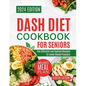 Dash Diet Cookbook for Seniors: The Ultimate Low Sodium Recipes to Lower Blood Pressure - Paperback