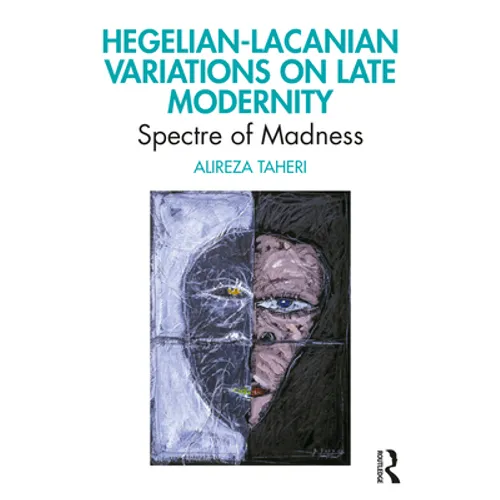 Hegelian-Lacanian Variations on Late Modernity: Spectre of Madness - Paperback
