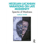 Hegelian-Lacanian Variations on Late Modernity: Spectre of Madness - Paperback