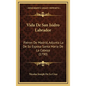 Vida De San Isidro Labrador: Patron De Madrid, Adjunta La De Su Esposa Santa Maria De La Cabeza (1790) - Hardcover