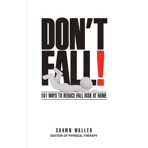 Don't Fall: 101 Ways to Reduce Your Fall Risk at Home - Paperback