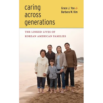 Caring Across Generations: The Linked Lives of Korean American Families - Paperback